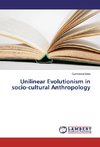 Unilinear Evolutionism in socio-cultural Anthropology