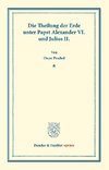 Die Theilung der Erde unter Papst Alexander VI. und Julius II