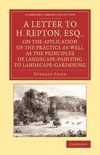 A   Letter to H. Repton, Esq., on the Application of the Practice as Well as the Principles of Landscape-Painting to Landscape-Gardening