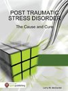 Post Traumatic Stress Disorder - The Cause and Cure