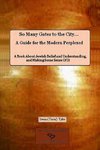 So Many Gates to the City... A Guide for the Modern Perplexed  A Book About Jewish Belief and Understanding, and Making Some Sense Of  It