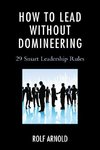 How to Lead Without Domineering