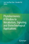 Phytohormones: A Window to Metabolism, Signaling and Biotechnological Applications