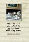 How to get your child to go to sleep and stay asleep