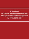 A Handbook for Clinical Investigators Conducting Therapeutic Clinical Trials Supported by CTEP, DCTD, NCI