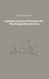 Ungeliebte deutsche Flüchtlinge 1945 - Flüchtlingsproblematik heute