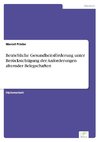 Betriebliche Gesundheitsförderung unter Berücksichtigung der Anforderungen alternder Belegschaften