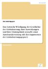 Eine kritische Würdigung der Geschichte der Globalisierung, ihrer Auswirkungen und ihrer Hintergründe (einschl. einer Auseinandersetzung mit den Argumenten der Globalisierungsgegner)