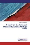 A Study on the Notion of Masculinity Among Muduga Tribes