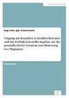 Umgang mit Krankheit in fremden Kulturen und der Einfluß kultureller Aspekte auf die gesundheitliche Situation und Betreuung von Migranten