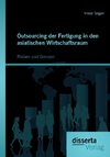 Outsourcing der Fertigung in den asiatischen Wirtschaftsraum: Risiken und Grenzen