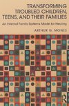 Mones, A: Transforming Troubled Children, Teens, and Their F