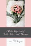 Media Depictions of Brides, Wives, and Mothers