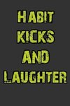 Habit, Kicks and Laughter