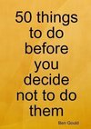 50 things to do before you decide not to do them