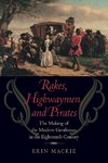 Mackie, E: Rakes, Highwaymen, and Pirates - The Making of th