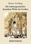 Die Lebensgeschichte Jonathan Wilds des Großen