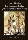 Die Lebensgeschichte Jonathan Wilds des Großen