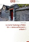 Le Ju'er hutong à Pékin   Un « renouvellement » urbain ?