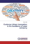 Customer driven innovation is the backbone of your company