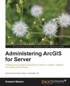 ADMINISTERING ARCGIS FOR SERVE