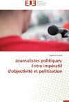 Journalistes politiques: Entre impératif d'objectivité et politisation