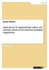 Implications of organizational culture and national culture in international managing organization