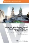 Politischer Wettbewerb und Rechtsstaatlichkeit in Lateinamerika