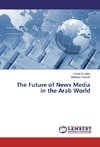 The Future of News Media in the Arab World