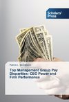 Top Management Group Pay Disparities: CEO Power and Firm Performance