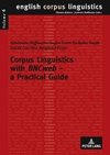 Corpus Linguistics with BNCweb - a Practical Guide