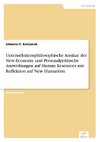 Unternehmensphilosophische Ansätze der New-Economy und Personalpolitische Auswirkungen auf Human Resources mit Reflektion auf New Humanism