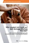 Wie reagiert ein Land auf den demografischen Wandel?