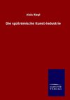 Die spätrömische Kunst-Industrie