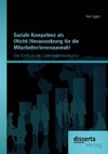 Soziale Kompetenz als (Nicht-)Voraussetzung für die Mitarbeiter/innenauswahl: Der Einfluss der Unternehmenskultur