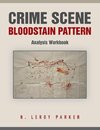 Crime Scene Bloodstain Pattern Analysis Workbook