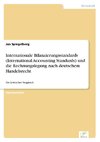 Internationale Bilanzierungsstandards (International Accounting Standards) und die Rechnungslegung nach deutschem Handelsrecht