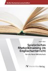 Spielerisches Rhetoriktraining im Englischunterricht