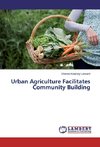 Urban Agriculture Facilitates Community Building