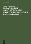 Bildatlas zur mikroskopischen Analytik pflanzlicher Arzneidrogen