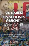 Sie haben ein schönes Gesicht - Ich möchte Sie malen