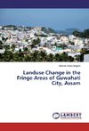 Landuse Change in the Fringe  Areas of Guwahati City, Assam