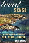 TROUT SENSE: A FLY FISHERS GUICB