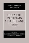 The Cambridge History of Libraries in Britain and Ireland