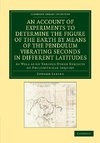An  Account of Experiments to Determine the Figure of the Earth by Means of the Pendulum Vibrating Seconds in Different Latitudes