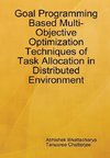 Goal Programming Based Multi-Objective Optimization Techniques of Task Allocation in Distributed Environment