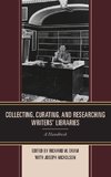 Collecting, Curating, and Researching Writers' Libraries