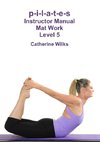 p-i-l-a-t-e-s Instructor Manual Mat Work Level 5