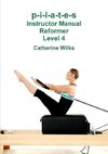 p-i-l-a-t-e-s Instructor Manual Reformer Level 4