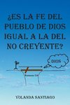 Es La Fe del Pueblo de Dios Igual a la del No Creyente?